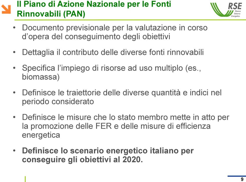 , biomassa) Definisce le traiettorie delle diverse quantità e indici nel periodo considerato Definisce le misure che lo stato membro mette