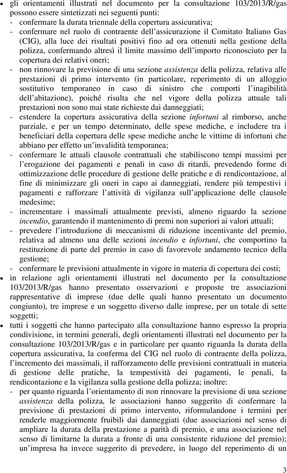 massimo dell importo riconosciuto per la copertura dei relativi oneri; - non rinnovare la previsione di una sezione assistenza della polizza, relativa alle prestazioni di primo intervento (in