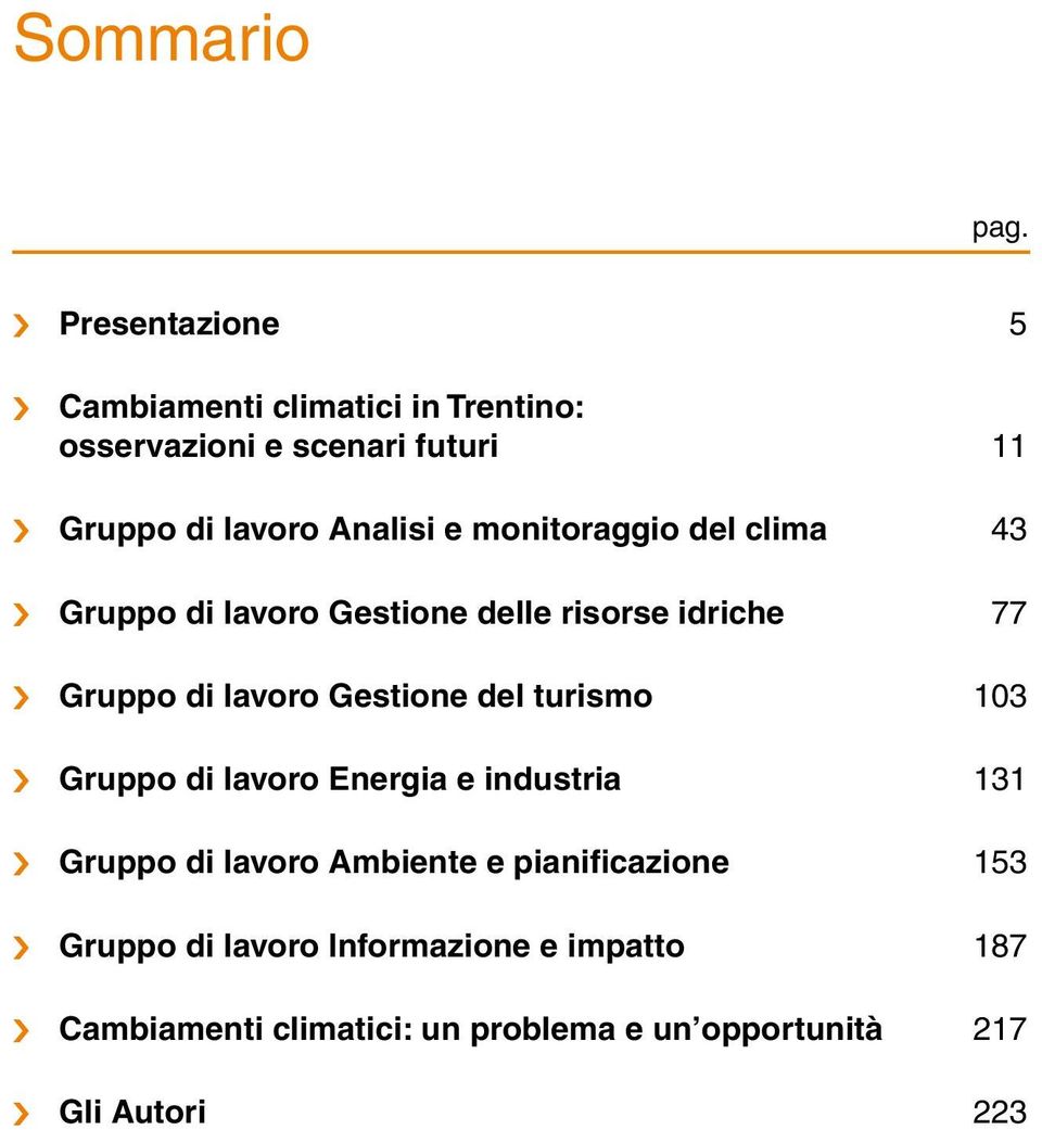 monitoraggio del clima 43 Gruppo di lavoro Gestione delle risorse idriche 77 Gruppo di lavoro Gestione del