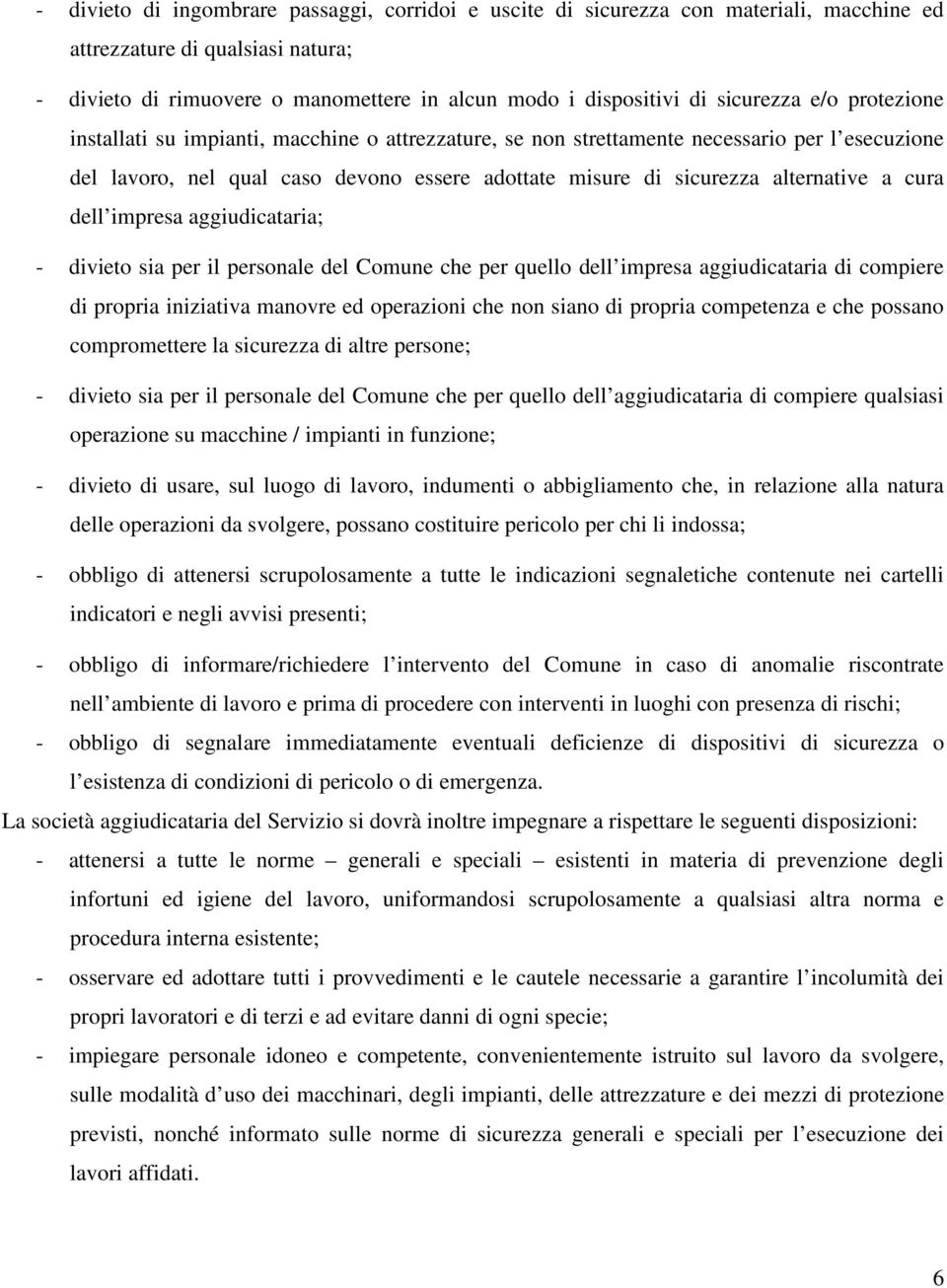 alternative a cura dell impresa aggiudicataria; - divieto sia per il personale del Comune che per quello dell impresa aggiudicataria di compiere di propria iniziativa manovre ed operazioni che non