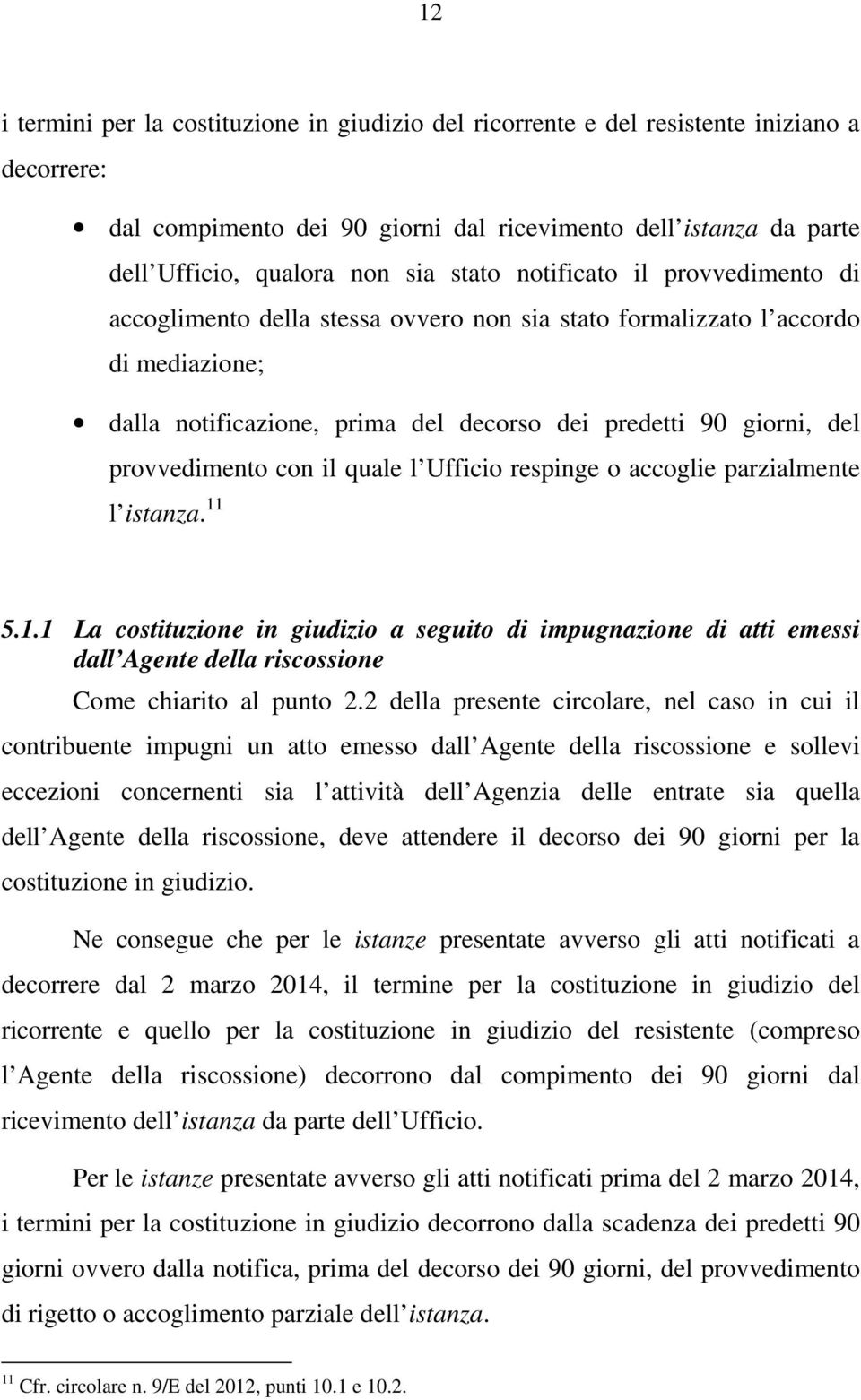 provvedimento con il quale l Ufficio respinge o accoglie parzialmente l istanza. 11