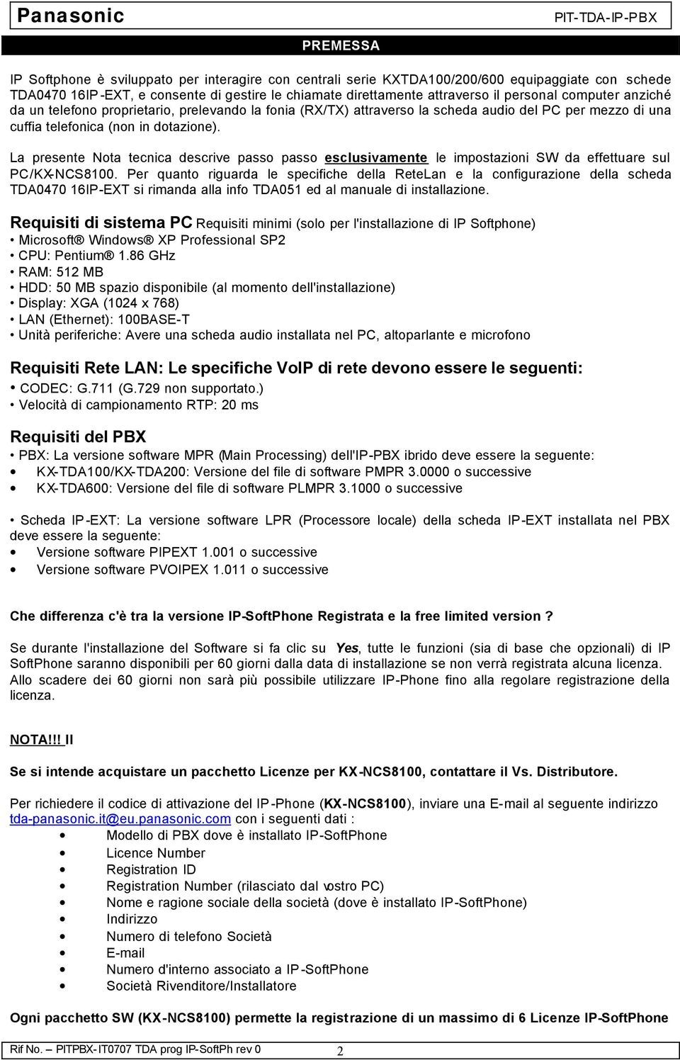 La presente Nota tecnica descrive passo passo esclusivamente le impostazioni SW da effettuare sul PC/KX-NCS8100.