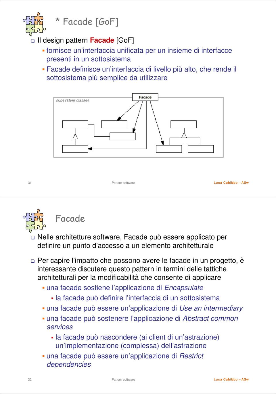 possono avere le facade in un progetto, è interessante discutere questo pattern in termini delle tattiche architetturali per la modificabilità che consente di applicare una facade sostiene l