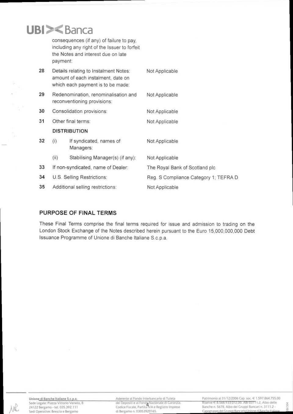 names of Managers: Stabilising Manager(s) (if any): 33 If non-syndicated, name of Dealer: 34 U,S, Selling Restrictions: 35 Additional selling restrictions: The Royal Bank of Scotland plc Reg.