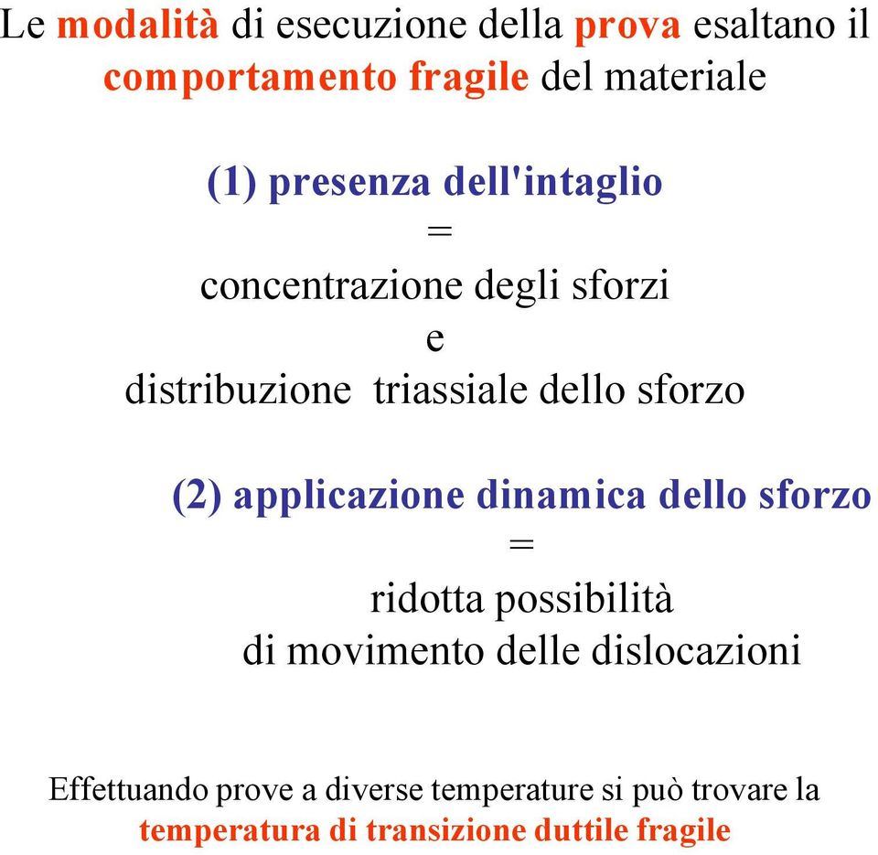 (2) applicazione dinamica dello sforzo = ridotta possibilità di movimento delle dislocazioni