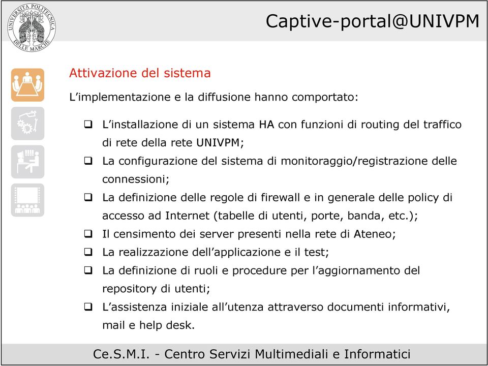 accesso ad Internet (tabelle di utenti, porte, banda, etc.