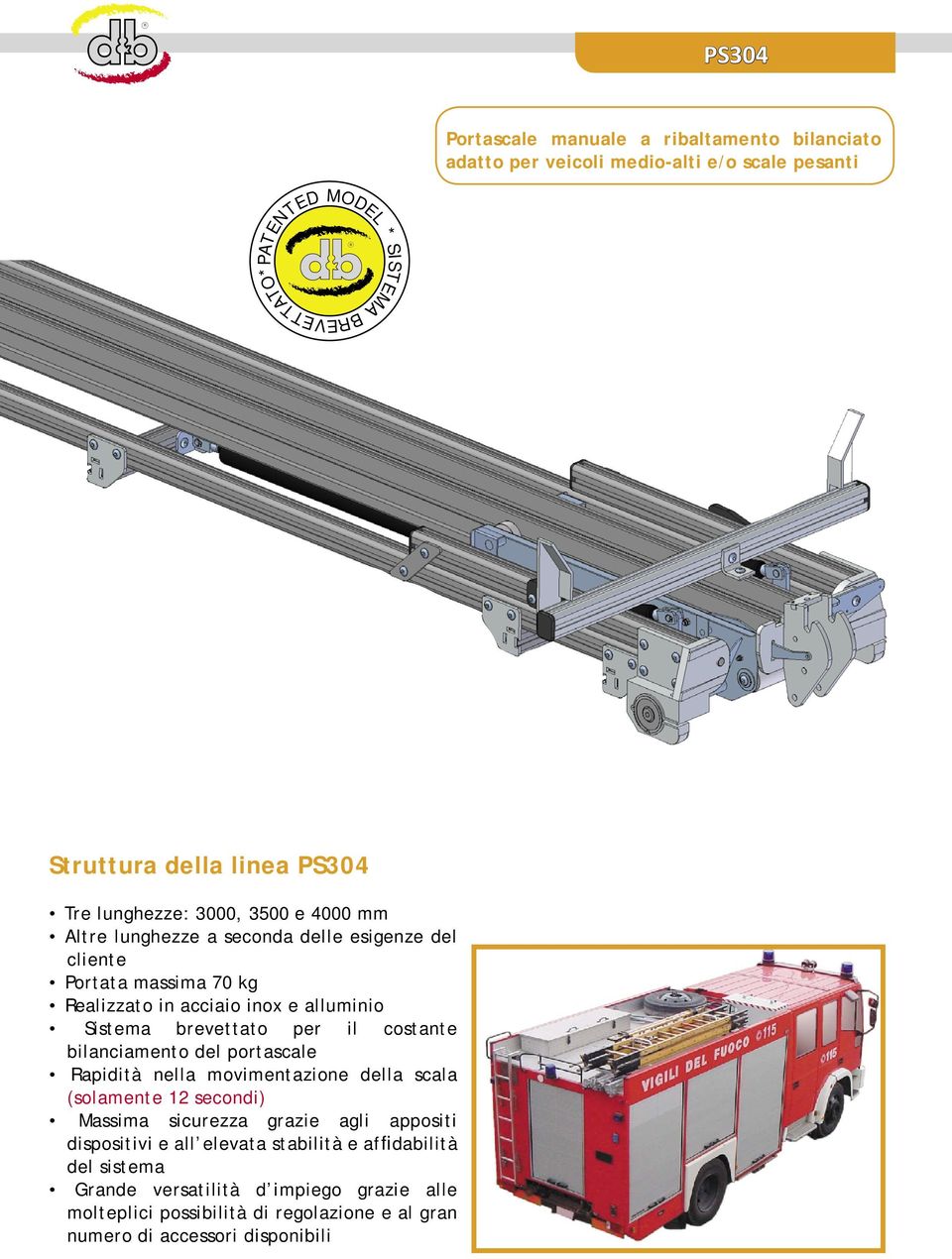 brevettato per il costante bilanciamento del portascale apidità nella movimentazione della scala (solamente 12 secondi) Massima sicurezza grazie agli appositi