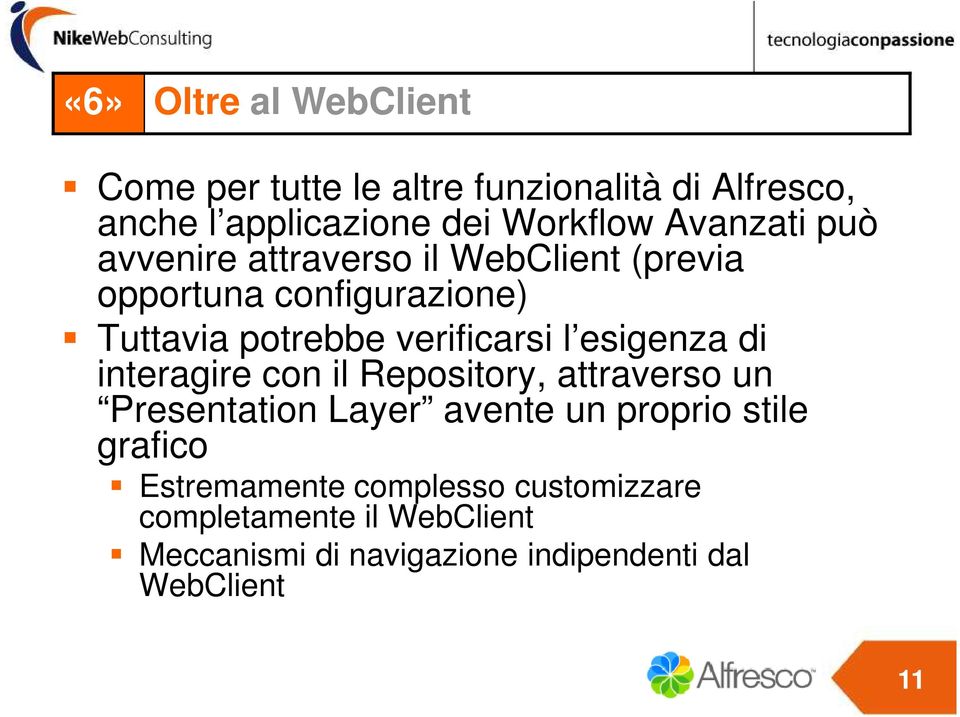 l esigenza di interagire con il Repository, attraverso un Presentation Layer avente un proprio stile grafico