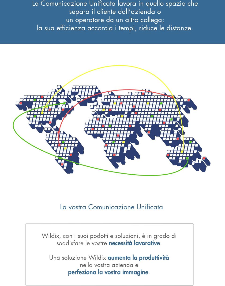 La vostra Comunicazione Unificata Wildix, con i suoi podotti e soluzioni, è in grado di soddisfare le