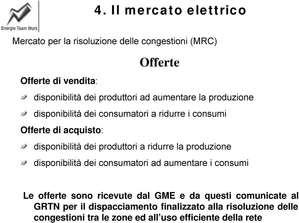 ridurre la produzione disponibilità dei consumatori ad aumentare i consumi Le offerte sono ricevute dal GME e da questi