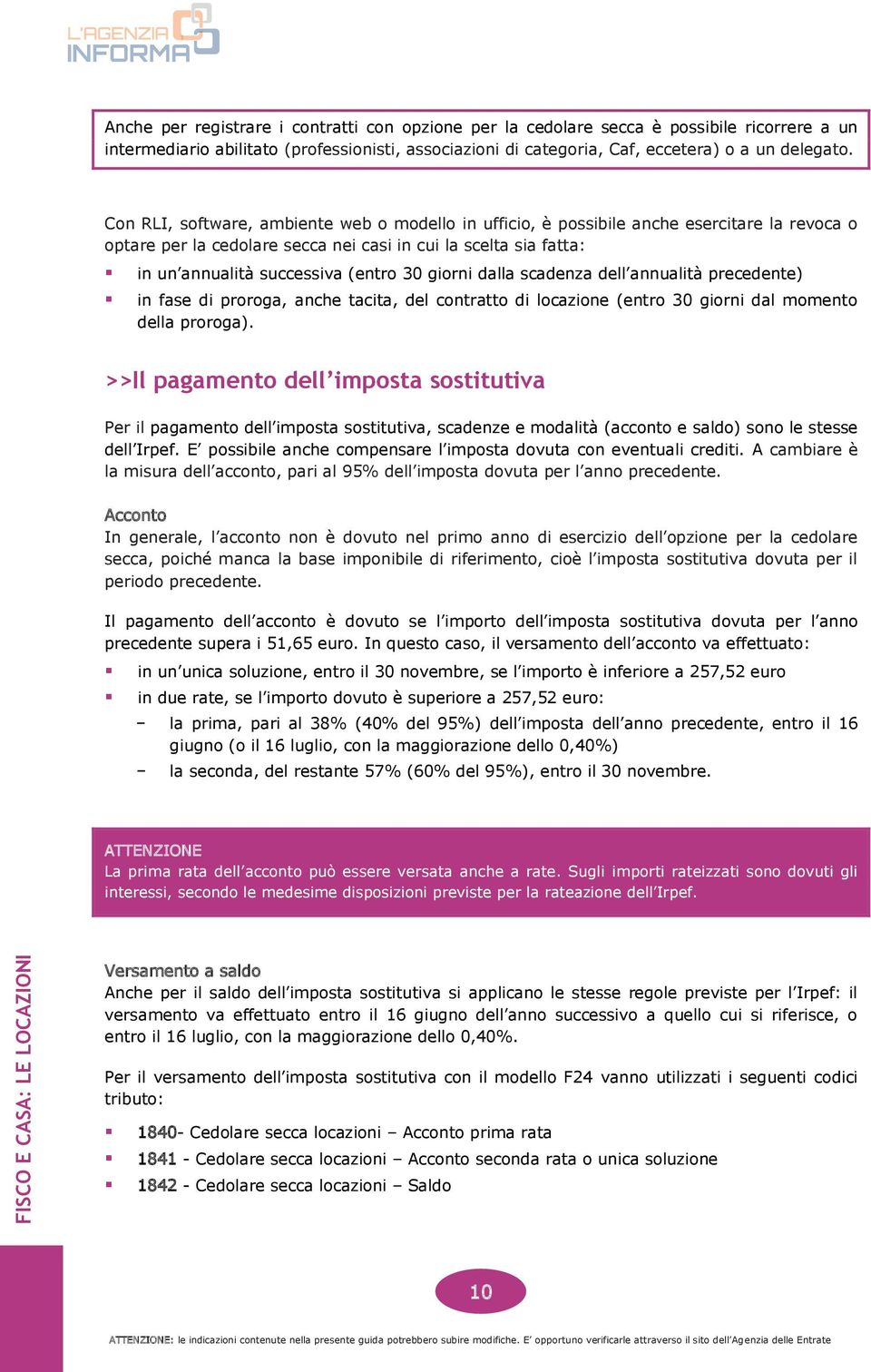 giorni dalla scadenza dell annualità precedente) in fase di proroga, anche tacita, del contratto di locazione (entro 30 giorni dal momento della proroga).