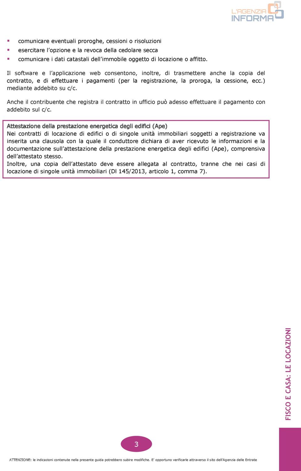 ) mediante addebito su c/c. Anche il contribuente che registra il contratto in ufficio può adesso effettuare il pagamento con addebito sul c/c.