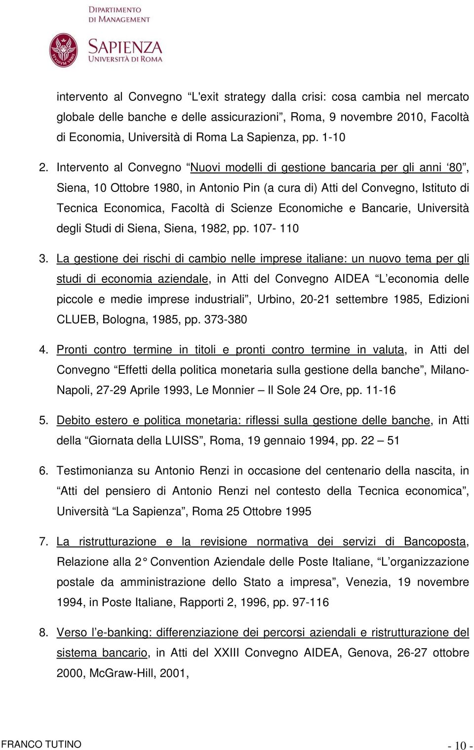 Intervento al Convegno Nuovi modelli di gestione bancaria per gli anni 80, Siena, 10 Ottobre 1980, in Antonio Pin (a cura di) Atti del Convegno, Istituto di Tecnica Economica, Facoltà di Scienze