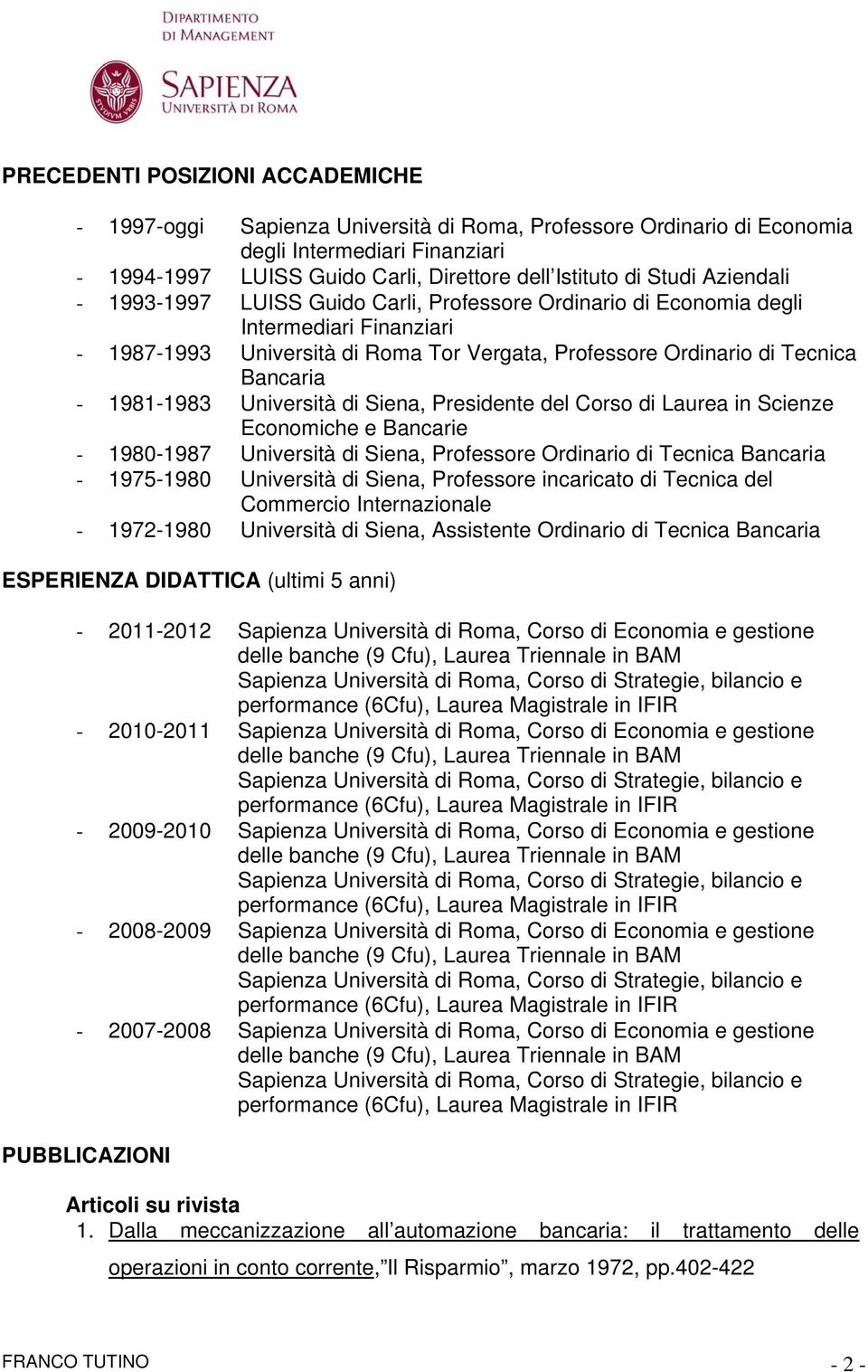 1981-1983 Università di Siena, Presidente del Corso di Laurea in Scienze Economiche e Bancarie - 1980-1987 Università di Siena, Professore Ordinario di Tecnica Bancaria - 1975-1980 Università di
