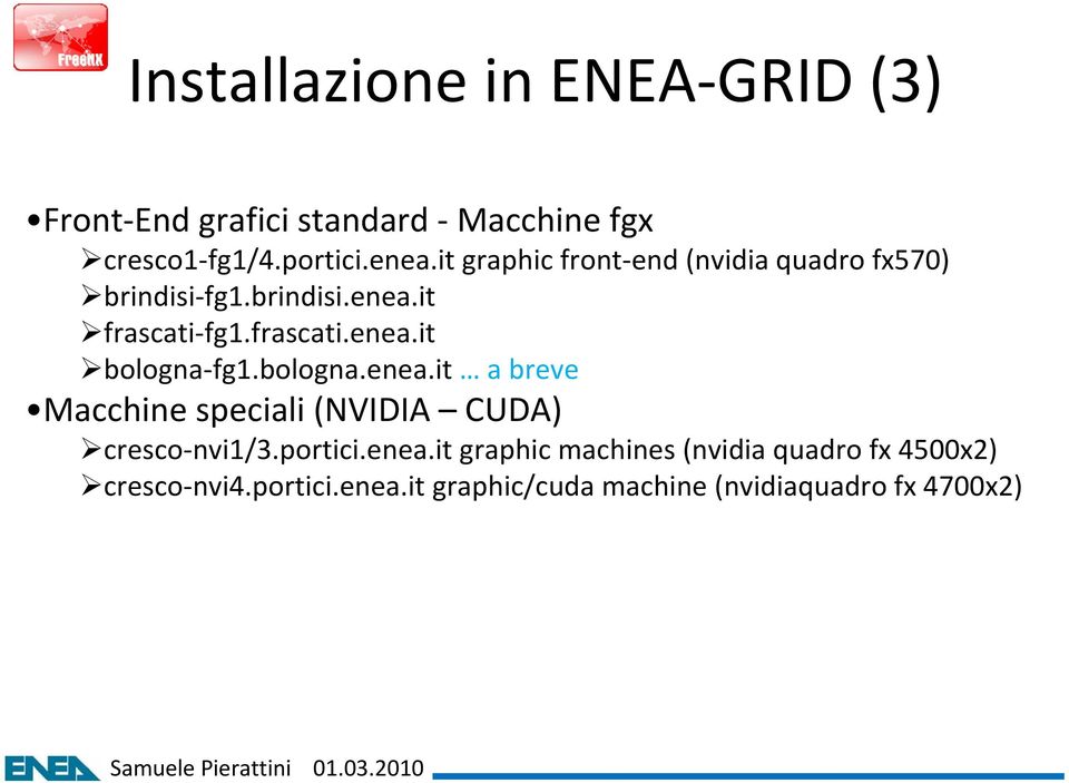 bologna.enea.it a breve Macchine speciali (NVIDIA CUDA) cresco nvi1/3.portici.enea.it graphic machines (nvidia quadro fx 4500x2) cresco nvi4.