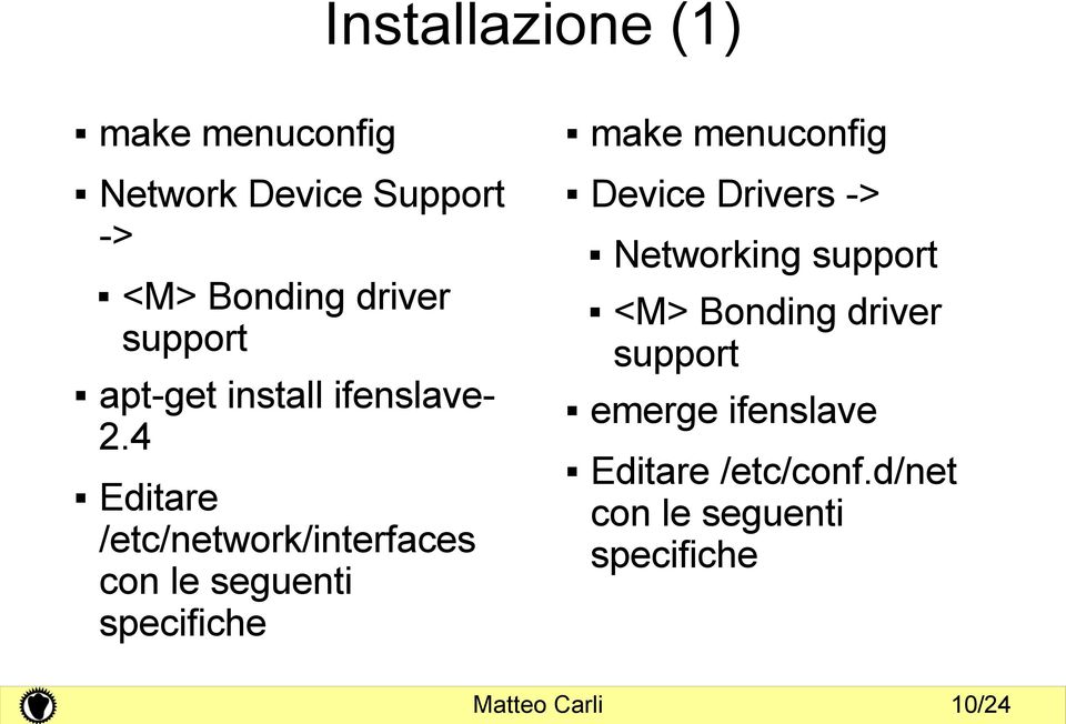 4 Editare /etc/network/interfaces con le seguenti specifiche make menuconfig Device