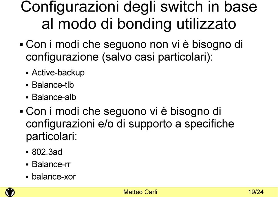 Balance-tlb Balance-alb Con i modi che seguono vi è bisogno di configurazioni e/o