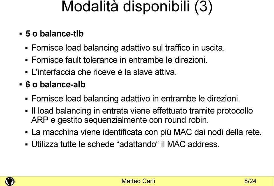 6 o balance-alb Fornisce load balancing adattivo in entrambe le direzioni.