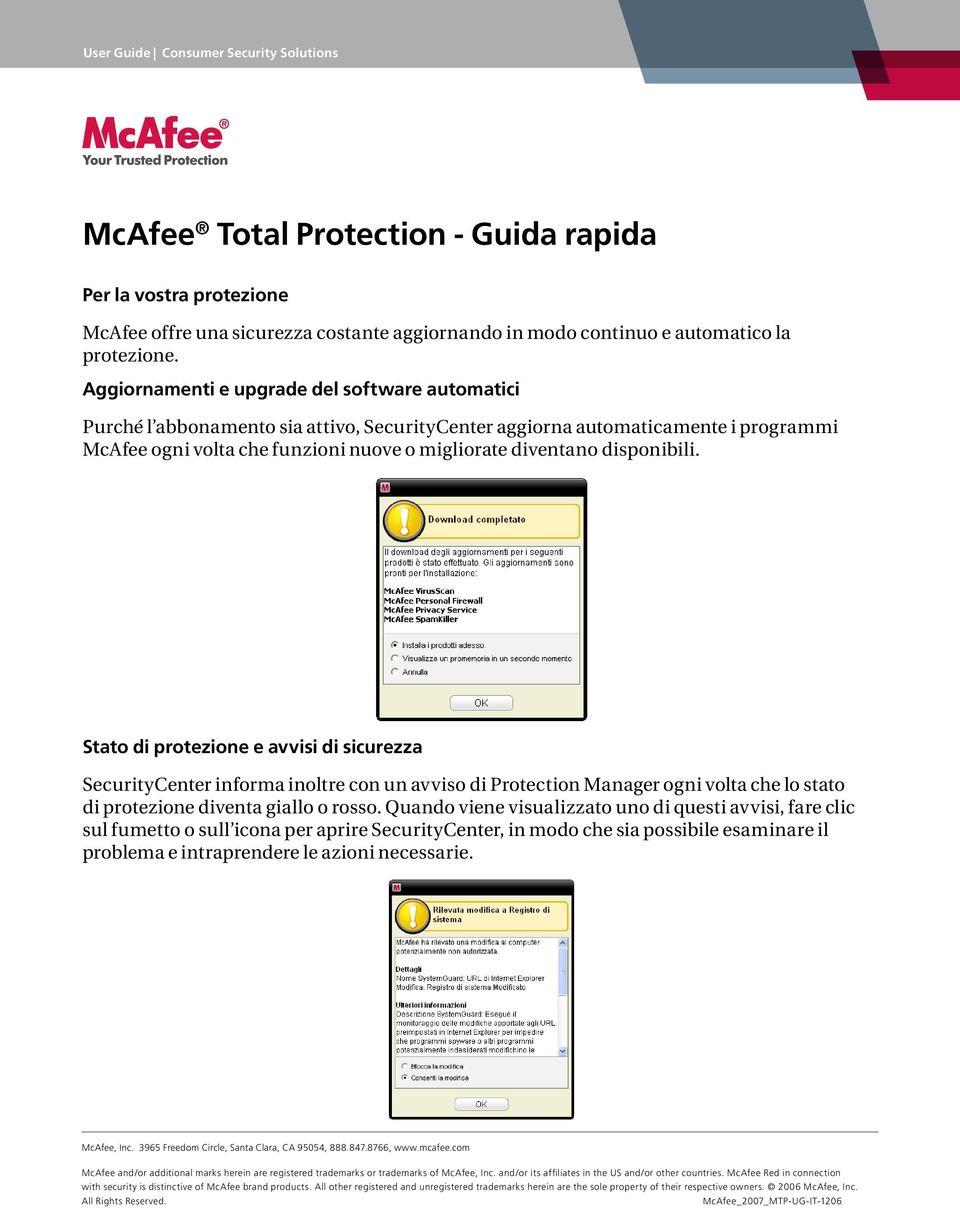 disponibili. Stato di protezione e avvisi di sicurezza SecurityCenter informa inoltre con un avviso di Protection Manager ogni volta che lo stato di protezione diventa giallo o rosso.