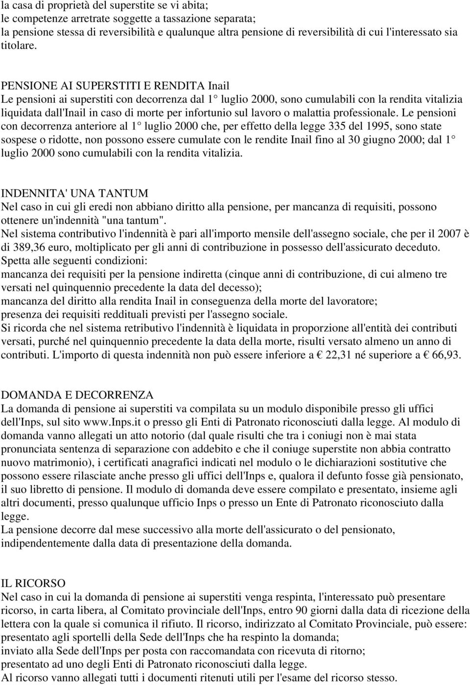 PENSIONE AI SUPERSTITI E RENDITA Inail Le pensioni ai superstiti con decorrenza dal 1 luglio 2000, sono cumulabili con la rendita vitalizia liquidata dall'inail in caso di morte per infortunio sul