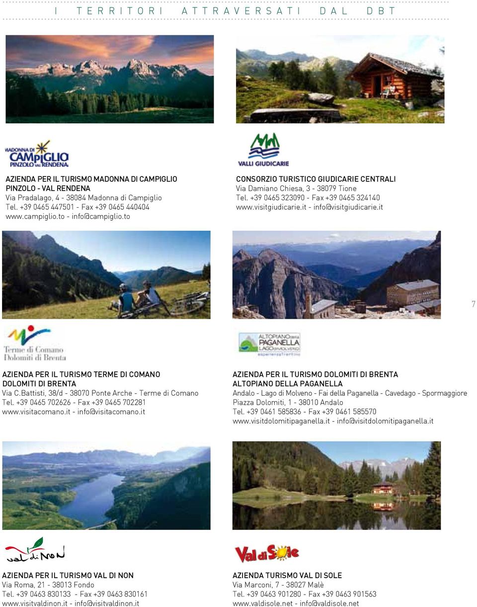 visitgiudicarie.it - info@visitgiudicarie.it 7 Azienda per il Turismo Terme di Comano Dolomiti di Brenta Via C.Battisti, 38/d - 38070 Ponte Arche - Terme di Comano Tel.