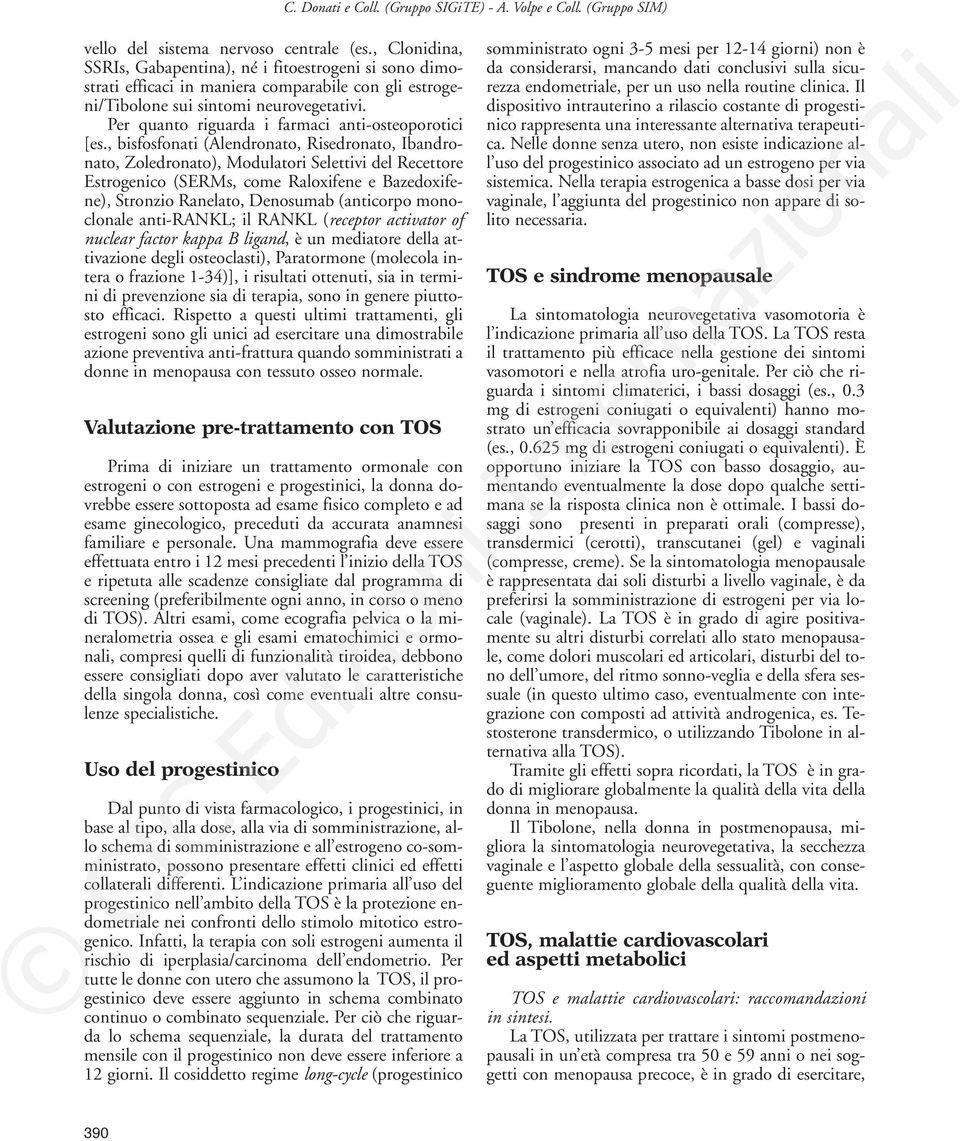 , bisfosfonati (Alendronato, Risedronato, Ibandronato, Zoledronato), Modulatori Selettivi del Recettore Estrogenico (SERMs, come Raloxifene e Bazedoxifene), Stronzio Ranelato, Denosumab (anticorpo