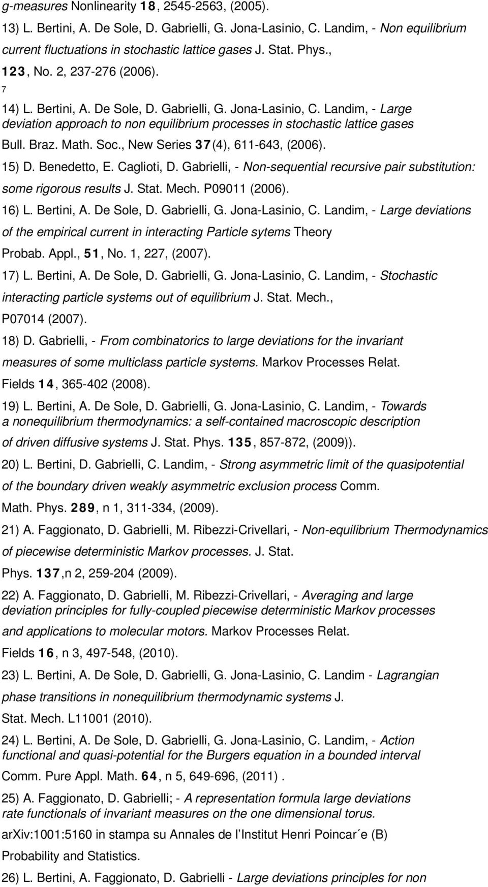Math. Soc., New Series 37(4), 611-643, (2006). 15) D. Benedetto, E. Caglioti, D. Gabrielli, - Non-sequential recursive pair substitution: some rigorous results J. Stat. Mech. P09011 (2006). 16) L.