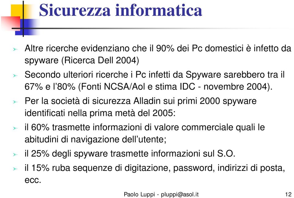 Per la società di sicurezza Alladin sui primi 2000 spyware identificati nella prima metà del 2005: il 60% trasmette informazioni di valore