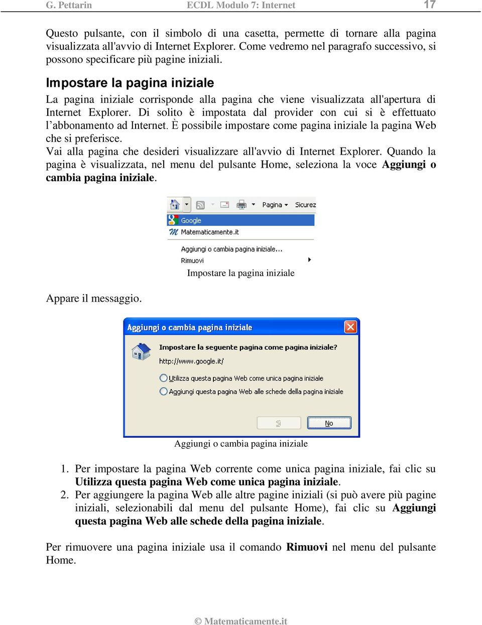 Impostare la pagina iniziale La pagina iniziale corrisponde alla pagina che viene visualizzata all'apertura di Internet Explorer.