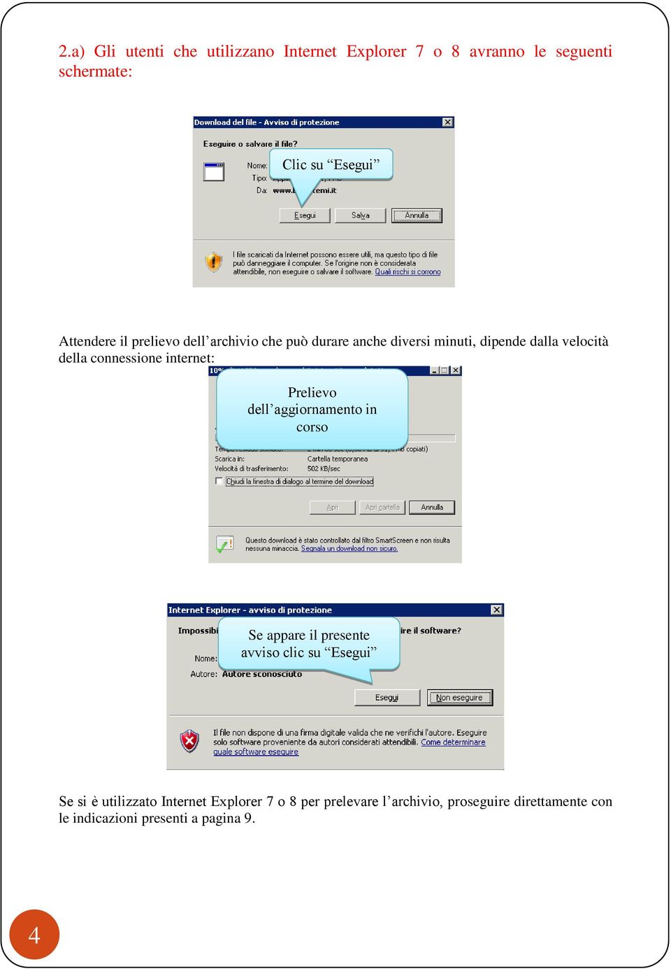 connessione internet: Prelievo dell aggiornamento in corso Se appare il presente avviso clic su Esegui Se si