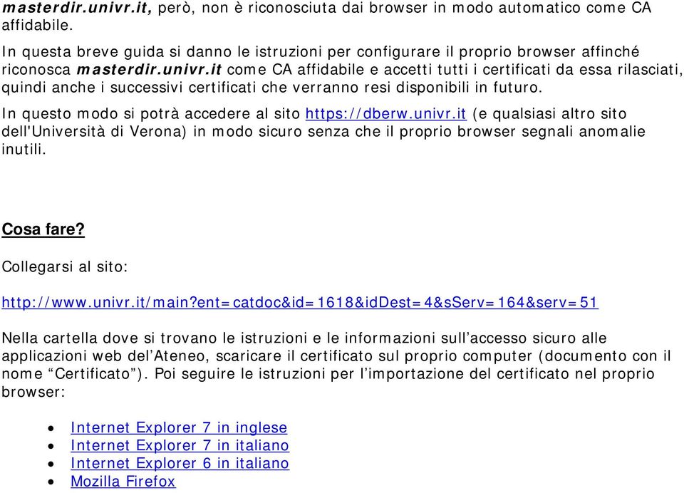 it come CA affidabile e accetti tutti i certificati da essa rilasciati, quindi anche i successivi certificati che verranno resi disponibili in futuro.