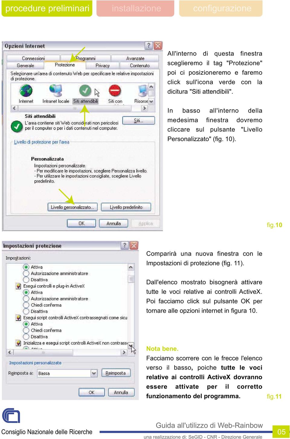 10 Comparirà una nuova finestra con le Impostazioni di protezione (fig. 11). Dall'elenco mostrato bisognerà attivare tutte le voci relative ai controlli ActiveX.