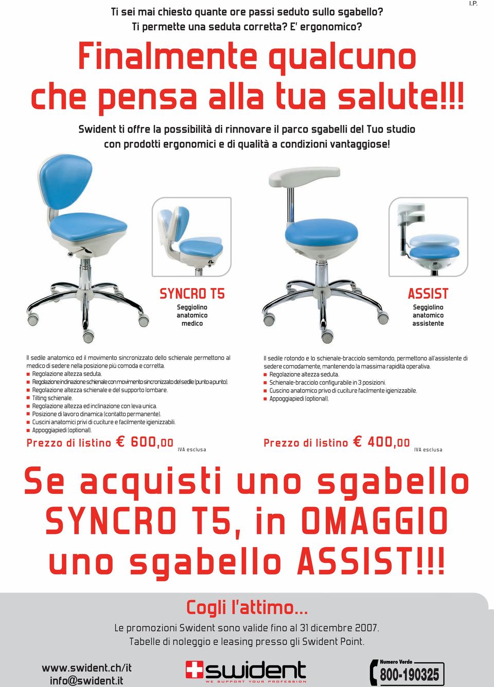 SYNCRO T5 Seggiolino anatomico medico ASSIST Seggiolino anatomico assistente Il sedile anatomico ed il movimento sincronizzato dello schienale permettono al medico di sedere nella posizione più