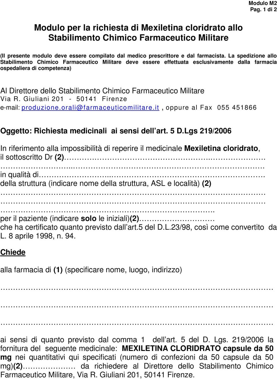 La spedizione allo Stabilimento Chimico Farmaceutico Militare deve essere effettuata esclusivamente dalla farmacia ospedaliera di competenza) Al Direttore dello Stabilimento Chimico Farmaceutico