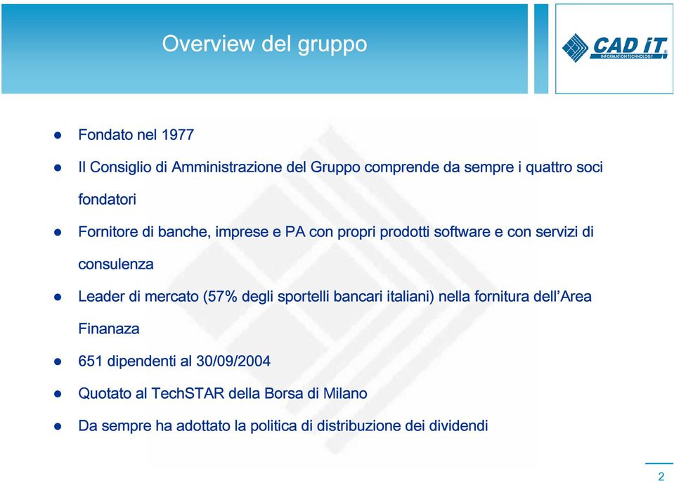 Leader di mercato (57% degli sportelli bancari italiani) nella fornitura dell Area Finanaza 651 dipendenti al