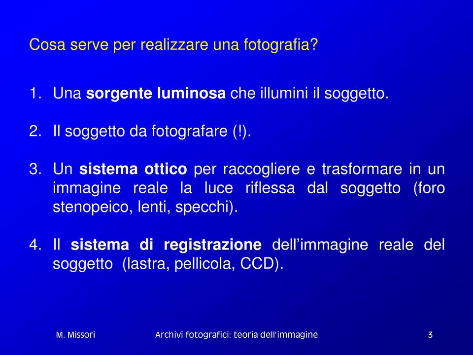 Un sistema ottico per raccogliere e trasformare in un immagine reale la luce riflessa