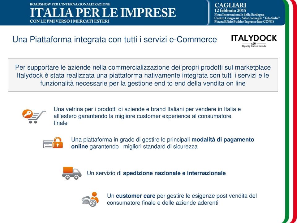 Italiani per vendere in Italia e all estero garantendo la migliore customer experience al consumatore finale Una piattaforma in grado di gestire le principali modalità di pagamento