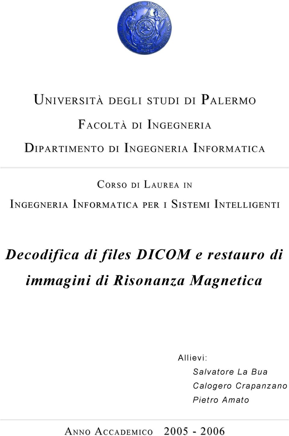 NT STE MI I N TEL TE LL EN TII Decodifica di files DICOM e restauro di immagini di Risonanza Magnetica A