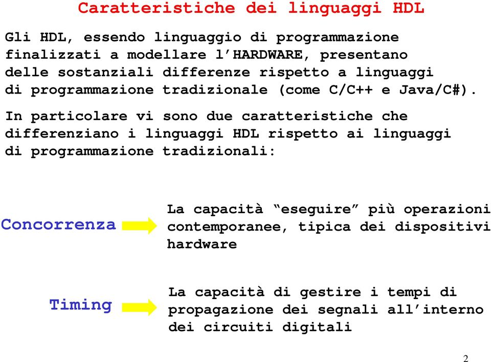 In particolare vi sono due caratteristiche che differenziano i linguaggi HDL rispetto ai linguaggi di programmazione tradizionali: