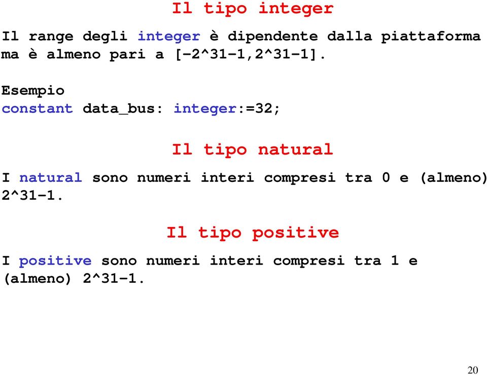 Esempio constant data_bus: integer:=32; Il tipo natural I natural sono numeri