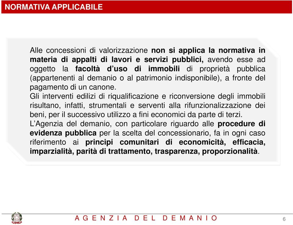 Gli interventi edilizi di riqualificazione e riconversione degli immobili risultano, infatti, strumentali e serventi alla rifunzionalizzazione dei beni, per il successivo utilizzo a fini economici da