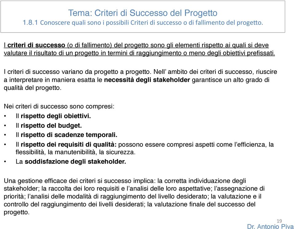 I criteri di successo variano da progetto a progetto.