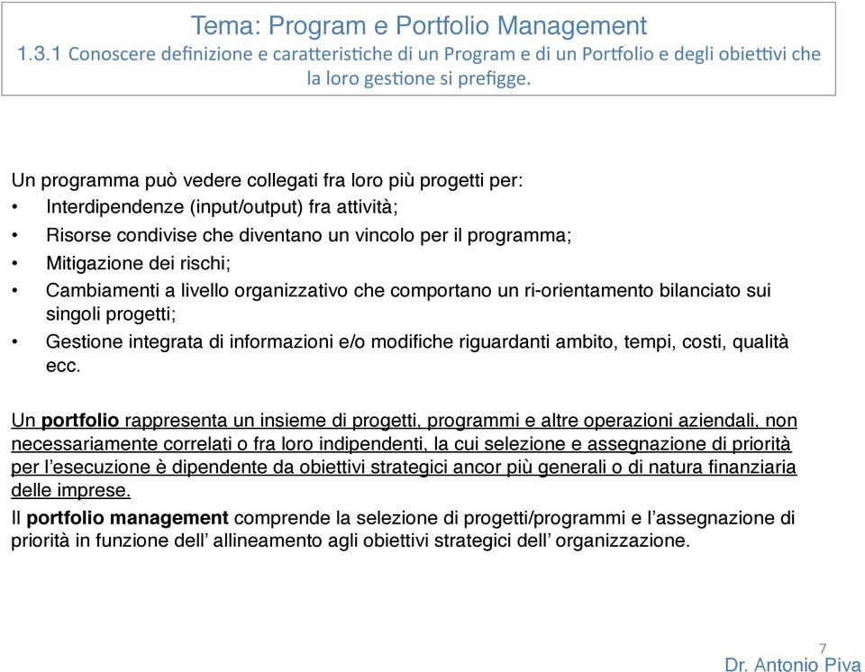 Cambiamenti a livello organizzativo che comportano un ri-orientamento bilanciato sui singoli progetti; Gestione integrata di informazioni e/o modifiche riguardanti ambito, tempi, costi, qualità ecc.