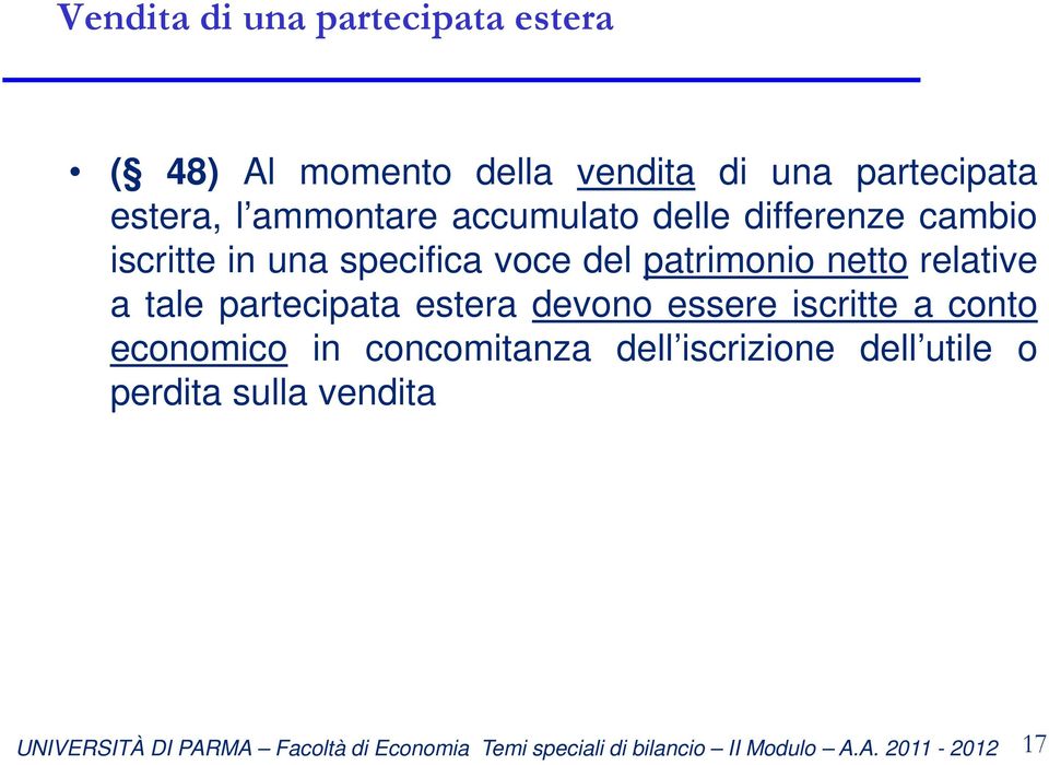 voce del patrimonio netto relative a tale partecipata estera devono essere iscritte