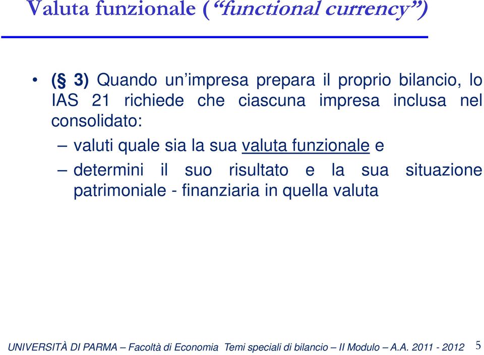 consolidato: valuti quale sia la sua valuta funzionale e determini il suo