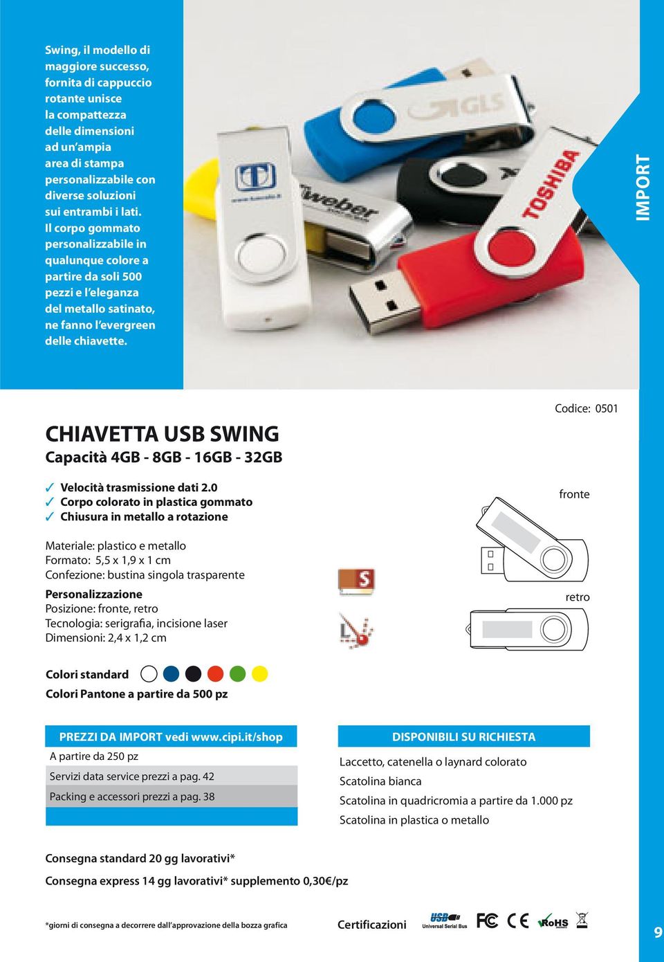 IMPORT CHIAVETTA USB SWING Corpo colorato in plastica gommato Chiusura in metallo a rotazione Materiale: plastico e metallo Formato: 5,5 x 1,9 x 1 cm Posizione:, Tecnologia: