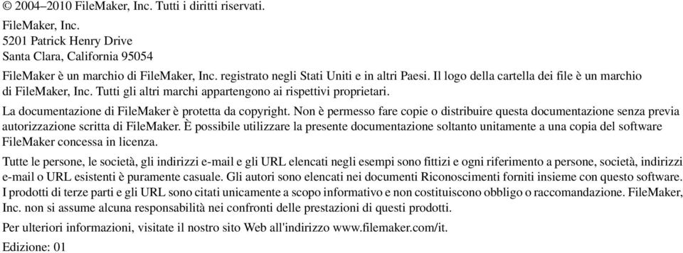 La documentazione di FileMaker è protetta da copyright. Non è permesso fare copie o distribuire questa documentazione senza previa autorizzazione scritta di FileMaker.