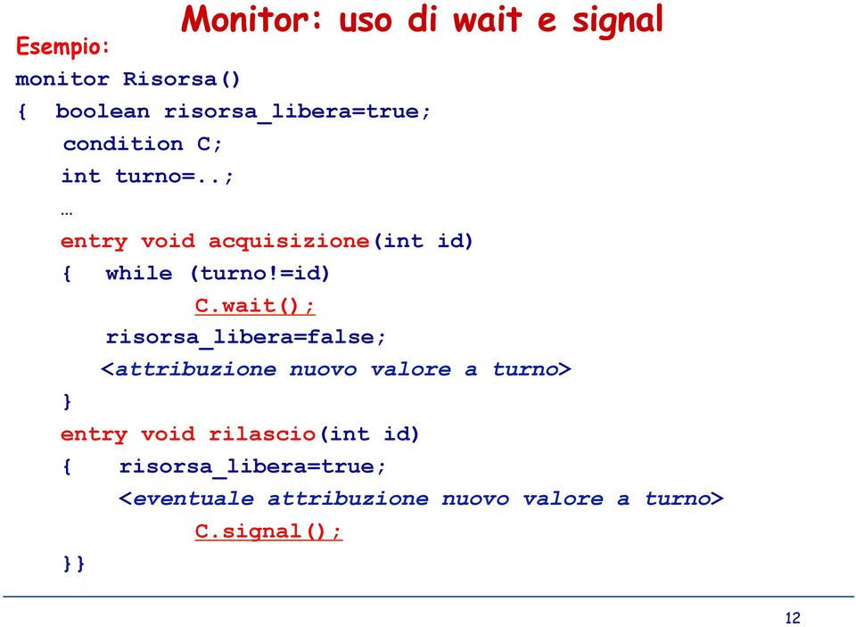 wait(); risorsa_libera=false; <attribuzione nuovo valore a turno> entry void