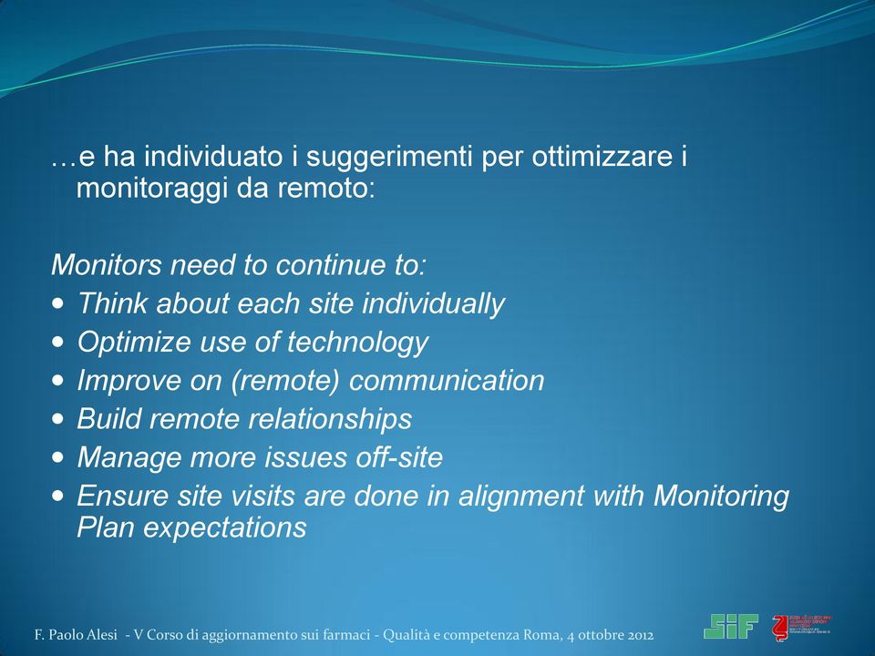 remote relationships Manage more issues off-site Ensure site visits are done in alignment with Monitoring