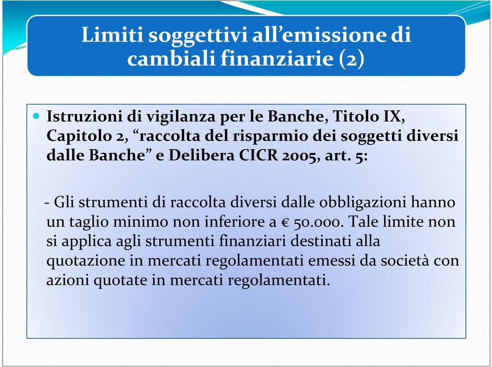 5: Gli strumenti di raccolta diversi dalle obbligazioni hanno un taglio minimo non inferiore a 50.000.